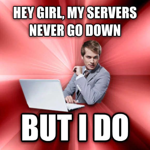 Overly Suave IT Guy meme joking that his servers never go down but he does