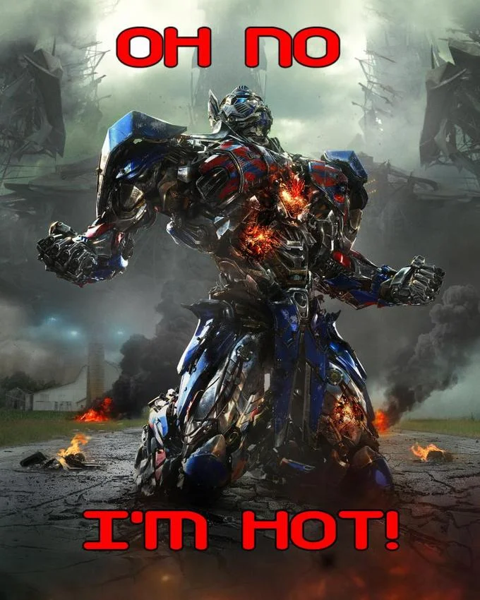 Overly Upset Optimus Prime — Optimus Prime meme captioned 'Oh no I'm hot!'