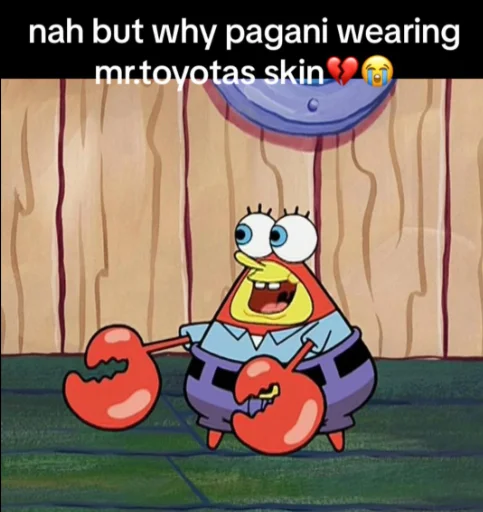 Pagani And Subaru — SpongeBob in an expressive pose with Mr. Krabs above, accompanied by meme text 'nah but why pagani wearing mr.toyotas skin' with emotional