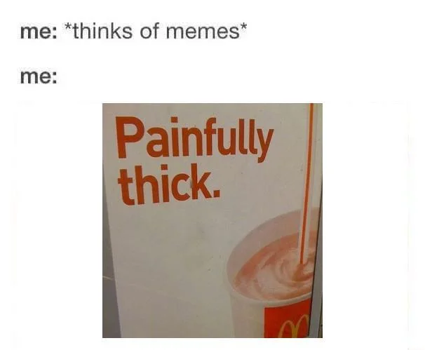 Related Painfully Thick meme gallery image