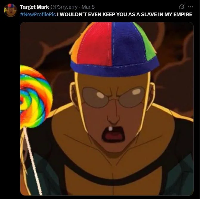 Pathetic I Wouldnt Even Keep You As A Slave In My Empire — A Twitter screenshot displaying Target Invincible character with an edited rainbow lollipop added to