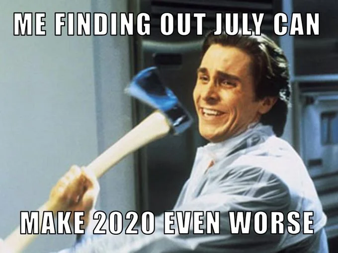 Patrick Bateman with An Axe — Patrick Bateman with axe captioned about July making 2020 worse