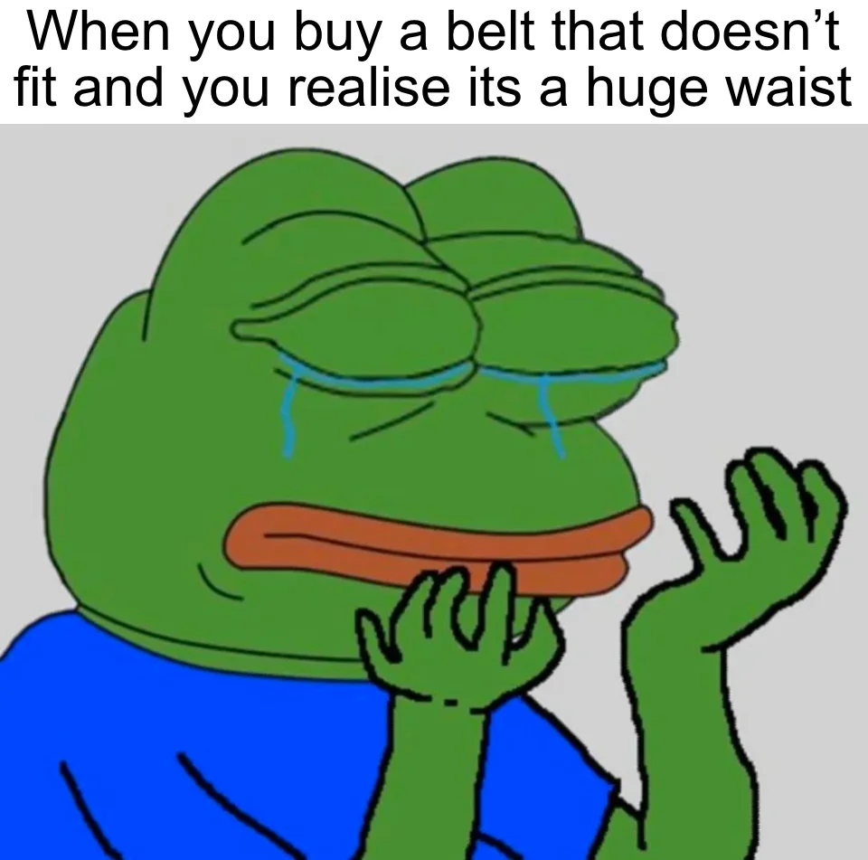 PepeHands meme about buying a belt that doesn't fit with a waist/waste pun