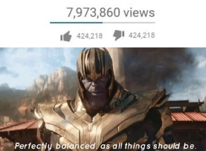 A YouTube video of Anakin Skywalker with exactly equal likes and dislikes paired with Thanos captioned 'Perfectly balanced, as all things should be.'