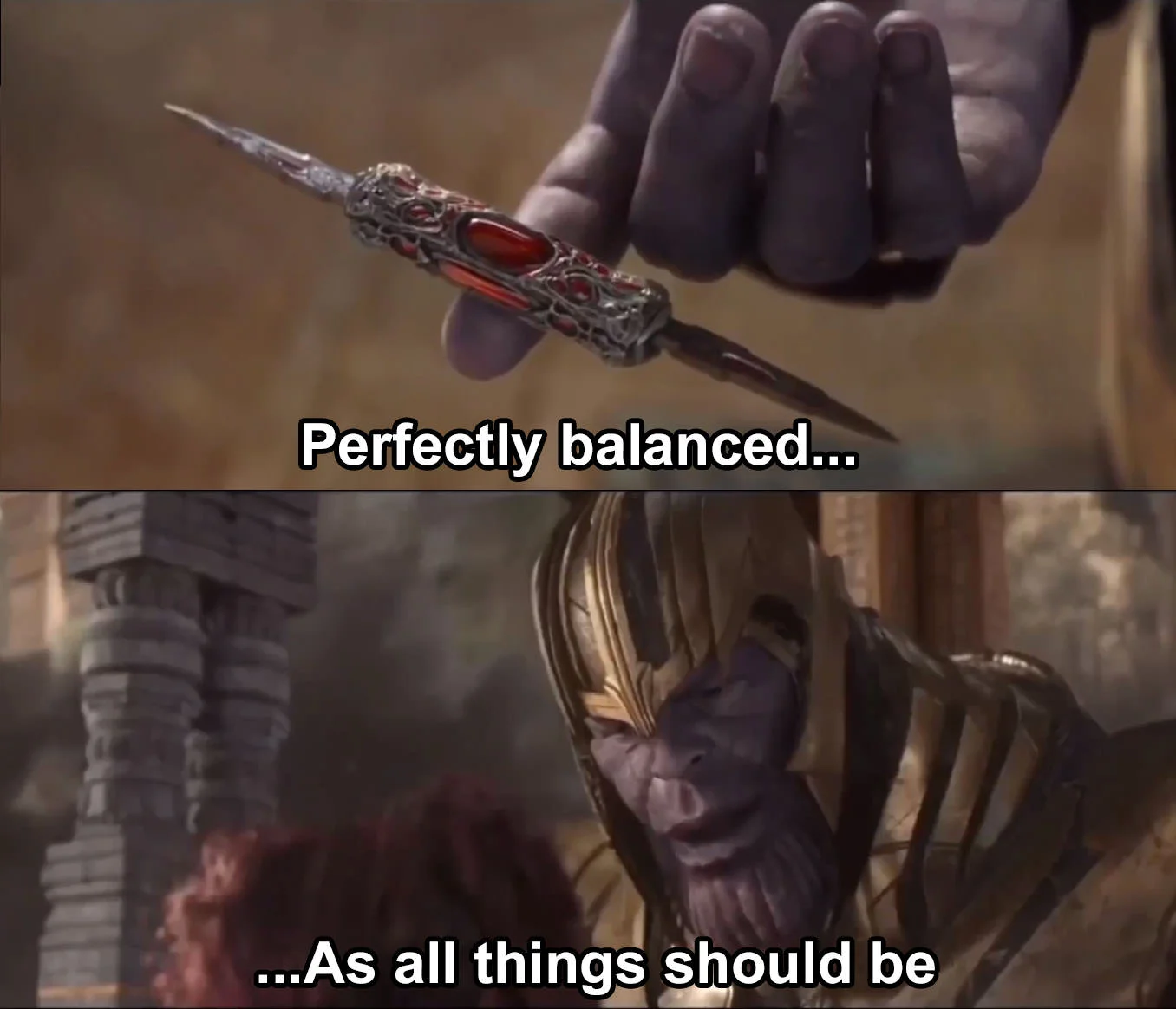 Perfectly Balanced — A two-panel meme from Avengers: Infinity War showing Thanos balancing an ornate dagger with the split catchphrase across both panels.