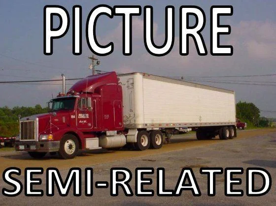 Picture Unrelated — Red semi-truck with meme caption 'PICTURE SEMI-RELATED'