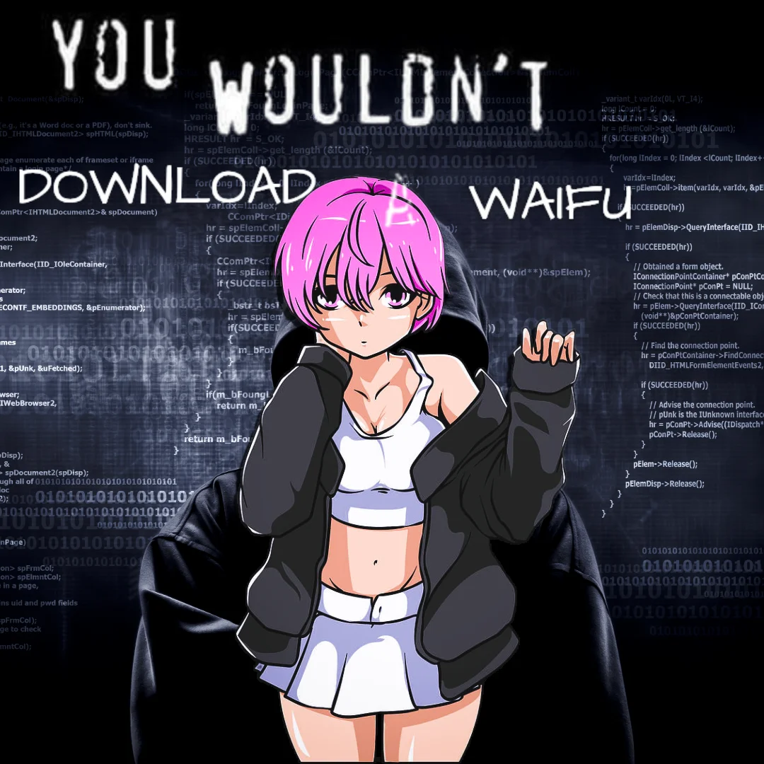 Piracy, It's a Crime — Poster reading 'You Wouldn't Download A Waifu' with anime girl over code background