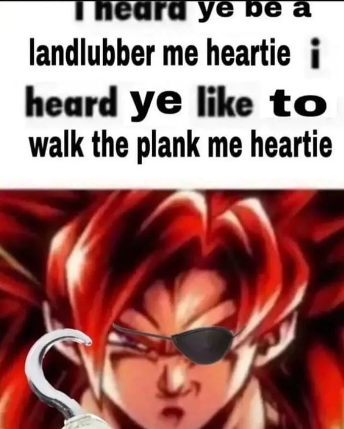 Pirateposting — Super Saiyan 4 Goku with pirate eyepatch and hook with landlubber caption