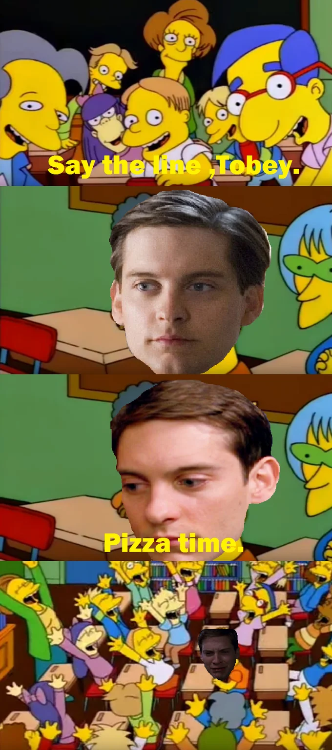 Simpsons 'Say the line, Bart' meme edited with Tobey Maguire saying 'Pizza time.'