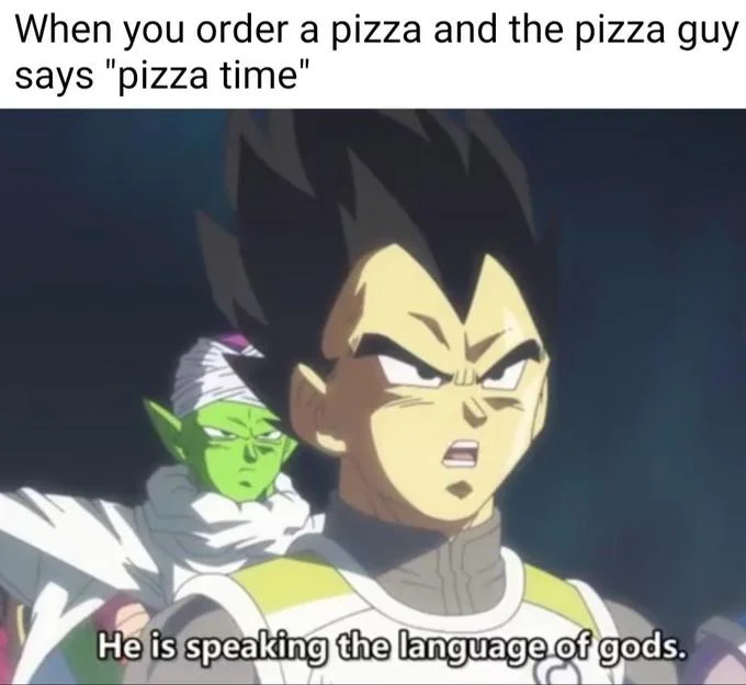 Dragon Ball Super Vegeta meme with caption about the pizza guy saying 'pizza time.'