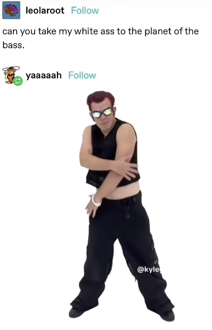 Planet Of The Bass Women Are My Favorite Guy — Tumblr post quoting the male dancer from Planet of the Bass, showing him cut out against a white background.