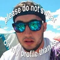 A man wearing sunglasses and hat displays text 'please do not swear on my profile thanks'.