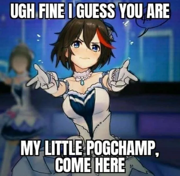 Anime meme with text saying my little PogChamp come here