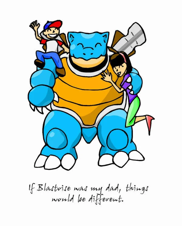 Pokeparents — Cartoon Blastoise holding two kids, captioned 'If Blastoise was my dad, things would be different.'