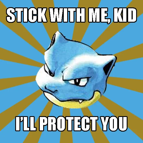Pokeparents — Blastoise Dad advice-animal meme reading 'Stick with me, kid, I'll protect you'.
