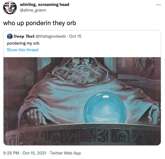 Pondering My Orb — Twitter screenshot of @slime_golem quote-tweeting original orb post with 'who up ponderin they orb'