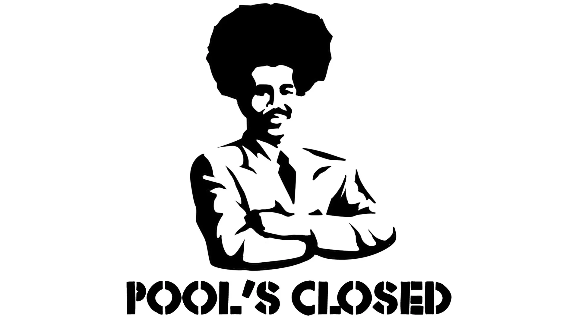 Black and white stencil of afro man with crossed arms above the words POOL'S CLOSED