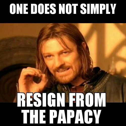 Pope Benedict XVI's Resignation — Boromir 'One Does Not Simply Resign From the Papacy' meme