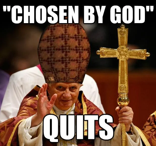 Pope Benedict XVI's Resignation — Scumbag Pope Benedict meme with 'Chosen by God, Quits' caption