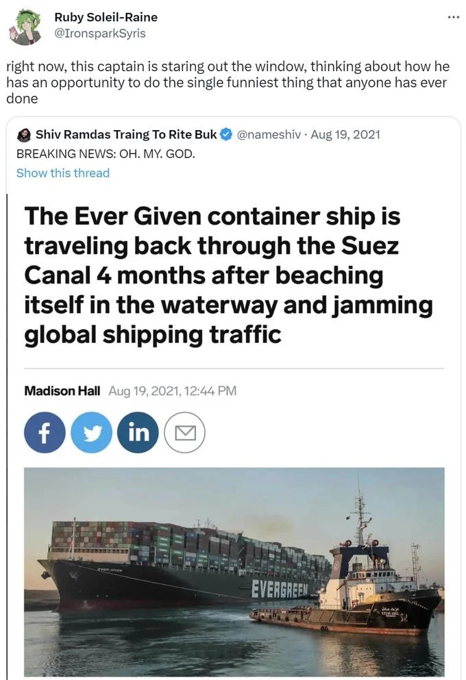 Potential to Do the Funniest Thing of All Time — Tweet joking that the Ever Given captain has an opportunity to do the single funniest thing anyone has ever