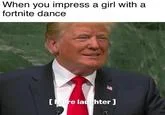 President Trumps 2018 United Nations General Assembly Speech Reaction — Trump at the UN podium with caption 'When you impress a girl with a fortnite dance' and