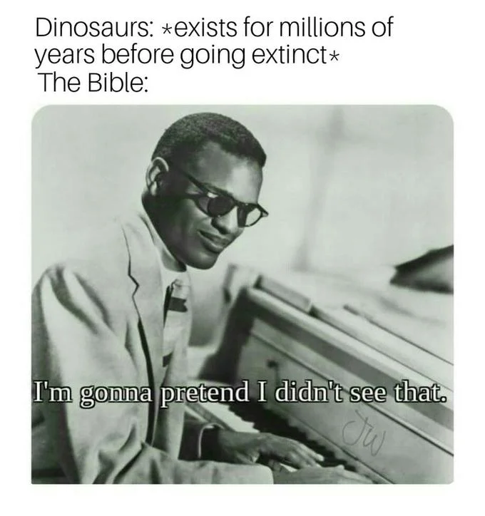 I'm Gonna Pretend I Didn't See That — A meme with setup text contrasting dinosaurs with biblical accounts, followed by the dismissive caption.