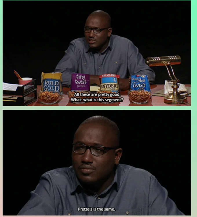 Two-panel Eric Andre Show scene with pretzel brands and Hannibal Buress delivering the 'Pretzels is the same' punchline