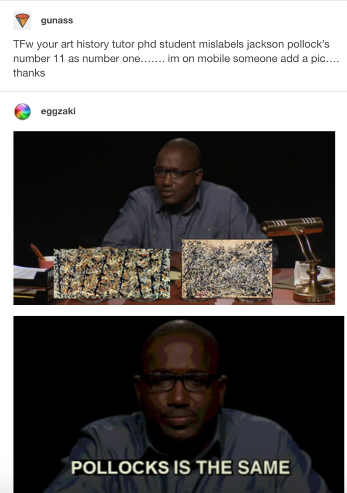 Pretzels Is the Same — Tumblr thread with two Jackson Pollock paintings and Hannibal Buress captioned 'POLLOCKS IS THE SAME'