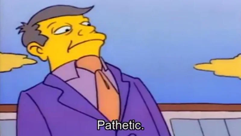 Principal Skinner's "Pathetic" — Principal Skinner from The Simpsons smirking with subtitle 'Pathetic.'