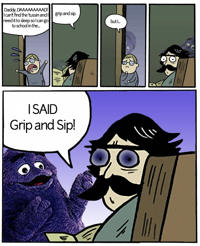 Purple Drank — Stare Dad rage comic ending with the father shouting I said grip and sip