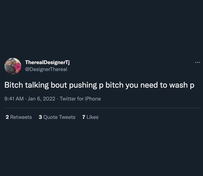 Pushin' P — Tweet joking that someone needs to wash P instead of pushing P