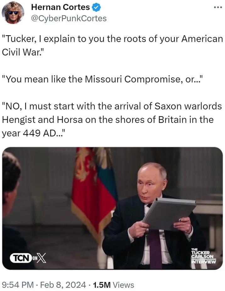 Putin Starting Way Back — Hernan Cortes @CyberPunkCortes "Tucker, I explain to you the roots of your American Civil War." "You mean like the Missouri