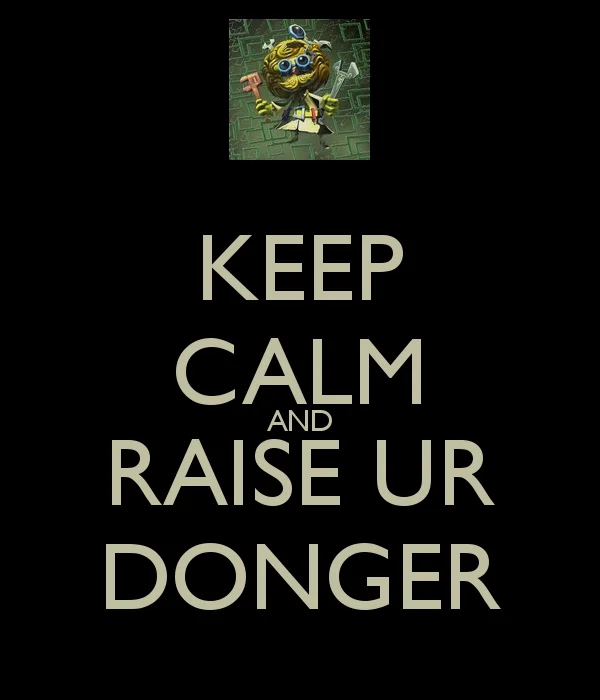 Raise Your Dongers — Keep Calm and Raise Ur Donger poster with Dota 2 Tinker portrait