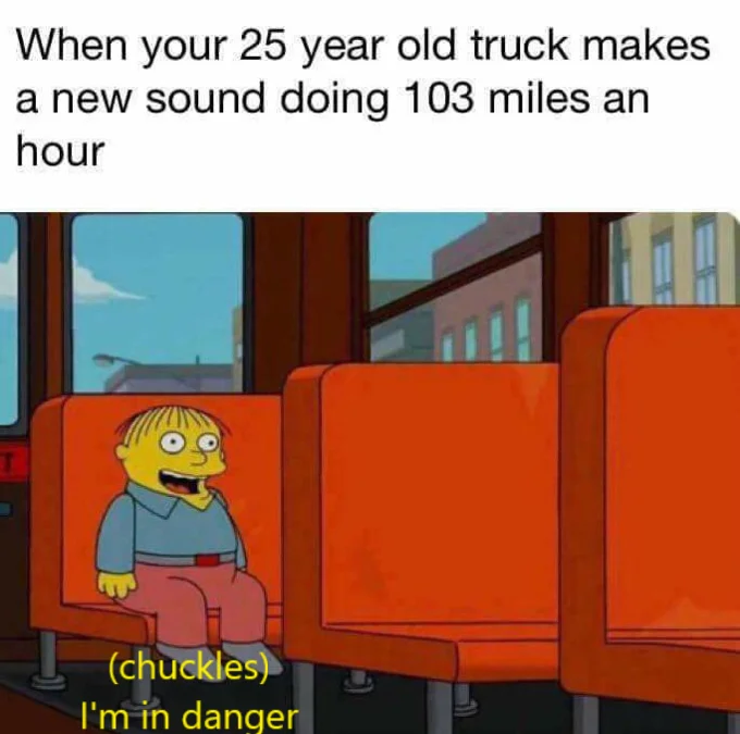 Ralph Wiggum sitting on a bus seat with the caption chuckles Im in danger, top text about an old truck making a new sound at high speed