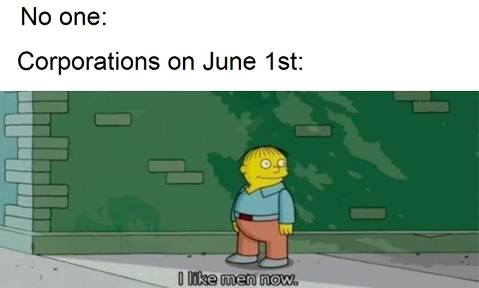 Ralph Wiggum saying I like men now with top text about corporations on June 1st