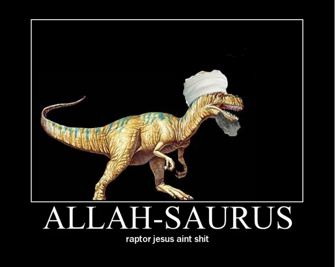 Demotivational poster of a raptor in a turban labeled ALLAH-SAURUS with the caption raptor jesus aint shit