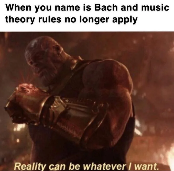 Reality Can Be Whatever I Want — Two-part meme playing on musician Johann Sebastian Bach's name with Thanos reaction suggesting naming authority allows reality