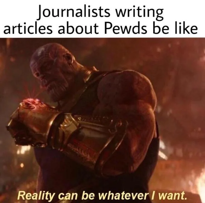 Reality Can Be Whatever I Want — Two-part meme criticizing media coverage of PewDiePie using Thanos reaction as commentary on selective reporting and narrative
