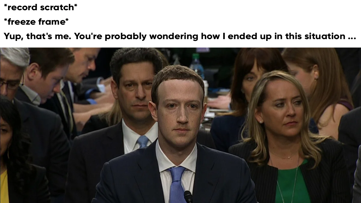 Record Scratch Freeze Frame Yep Thats Me — Mark Zuckerberg testifying before Congress with 'record scratch, freeze frame, yup that's me' caption above