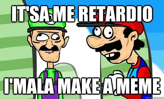 A meme featuring two cartoon characters with the caption 'It's a me Retardio' at top and 'I'ma make a meme' at bottom on colorful split background.