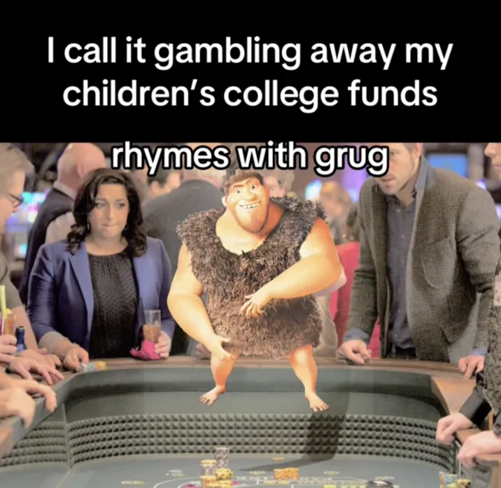 A Rhymes With Grug meme variant set in casino scene from The Croods with Grug at gambling table and darkly humorous text making inappropriate claim.