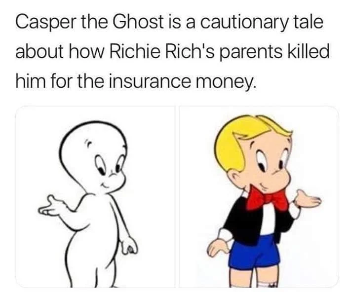 Richie Rich Is Casper — Meme claiming Casper is Richie Rich after being killed for insurance money.