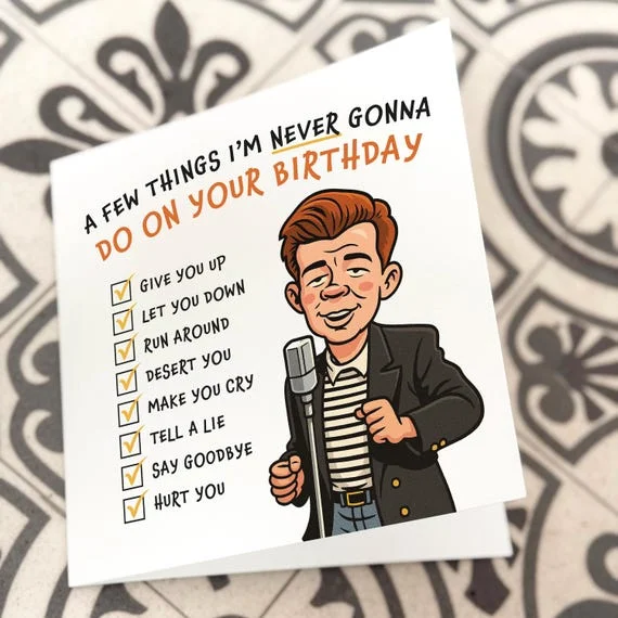 Rickroll — A novelty birthday card showing illustrated Rick Astley with checked boxes listing song lyrics like 'give you up,' 'let you down,' 'run around,'