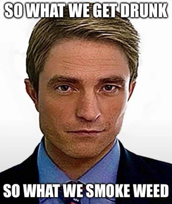 Robert Pattinson as Chris Hansen Rap Lyric Memes — Pattinson-Hansen meme face with 'So what we get drunk so what we smoke weed' caption