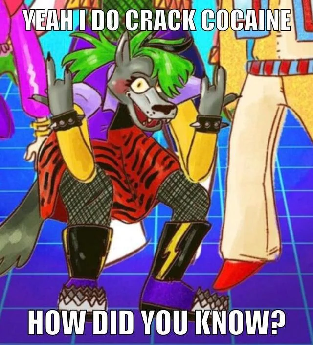 Roxanne Wolf meme reading 'Yeah I do crack cocaine, how did you know?'