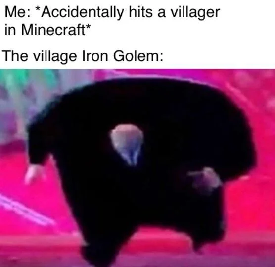 Running Kingpin meme about a Minecraft Iron Golem attacking after hitting a villager