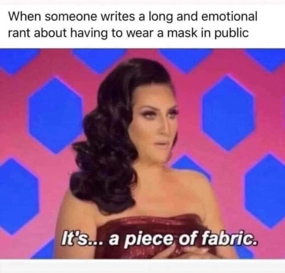 RuPaul's Drag Race — Michelle Visage Drag Race meme reacting to mask complaints with 'It's a piece of fabric'.
