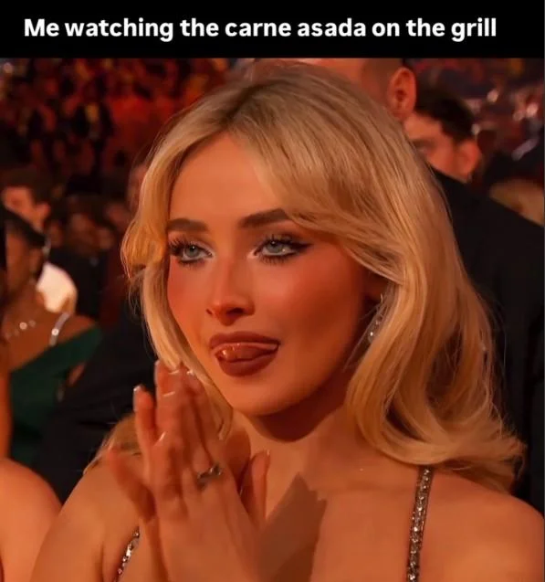 Sabrina Carpenter Licking Lips — A Sabrina Carpenter meme. It reads, "Me watching the carne asada on the grill."