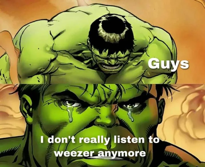 Sad Hulk meme about no longer listening to Weezer