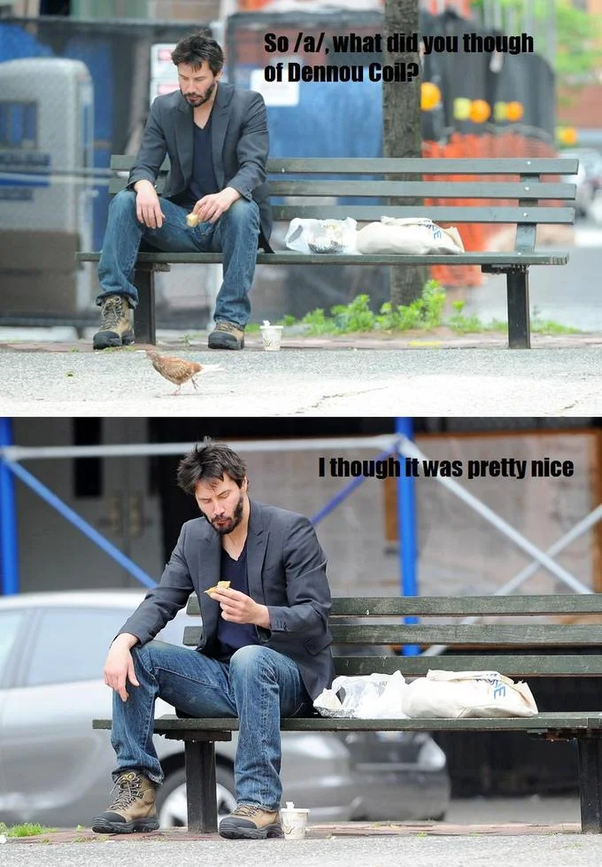 Sad Keanu image macro asking '/a/ what did you though of Dennou Coil?' with 'I though it was pretty nice' response.